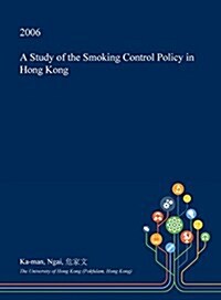 A Study of the Smoking Control Policy in Hong Kong (Hardcover)