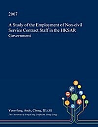 A Study of the Employment of Non-Civil Service Contract Staff in the Hksar Government (Paperback)