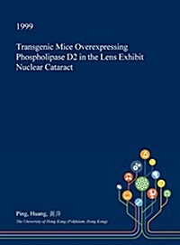 Transgenic Mice Overexpressing Phospholipase D2 in the Lens Exhibit Nuclear Cataract (Hardcover)