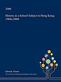 History as a School Subject in Hong Kong: 1960s-2000 (Hardcover)