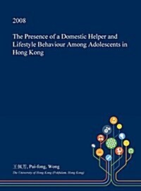 The Presence of a Domestic Helper and Lifestyle Behaviour Among Adolescents in Hong Kong (Hardcover)