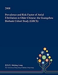 Prevalence and Risk Factor of Atrial Fibrillation in Older Chinese: The Guangzhou Biobank Cohort Study (Gbcs) (Paperback)