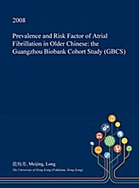 Prevalence and Risk Factor of Atrial Fibrillation in Older Chinese: The Guangzhou Biobank Cohort Study (Gbcs) (Hardcover)
