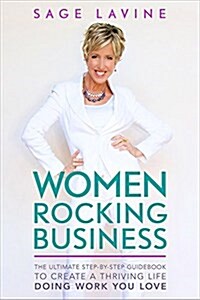 Women Rocking Business: The Ultimate Step-By-Step Guidebook to Create a Thriving Life Doing Work You Love (Hardcover)