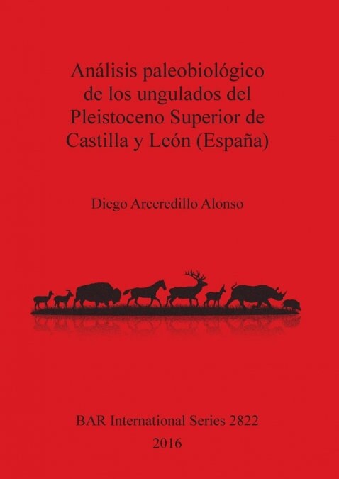 Analisis Paleobiologico de Los Ungulados del Pleistoceno Superior de Castilla y Leon (Espana) (Paperback)