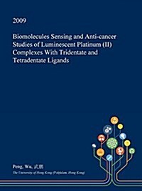 Biomolecules Sensing and Anti-Cancer Studies of Luminescent Platinum (II) Complexes with Tridentate and Tetradentate Ligands (Hardcover)