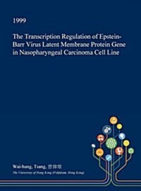 The Transcription Regulation of Epstein-Barr Virus Latent Membrane Protein Gene in Nasopharyngeal Carcinoma Cell Line (Hardcover)