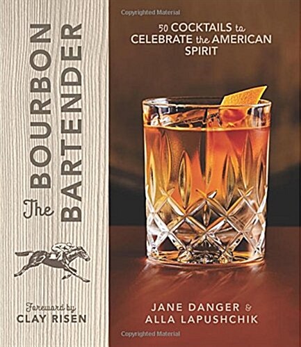 The Bourbon Bartender: 50 Cocktails to Celebrate the American Spirit (Hardcover)