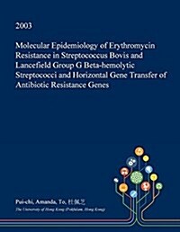 Molecular Epidemiology of Erythromycin Resistance in Streptococcus Bovis and Lancefield Group G Beta-Hemolytic Streptococci and Horizontal Gene Transf (Paperback)