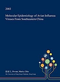 Molecular Epidemiology of Avian Influenza Viruses from Southeastern China (Hardcover)