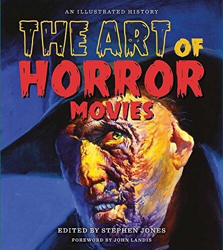 The Art of Horror Movies: An Illustrated History (Hardcover)