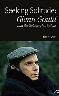 Seeking Solitude: Glenn Gould and the Goldberg Variations (Paperback)