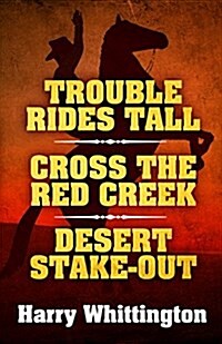 Trouble Rides Tall/Cross the Red Creek/Desert Stake-Out (Paperback)