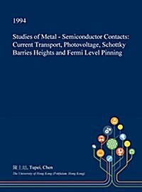 Studies of Metal - Semiconductor Contacts: Current Transport, Photovoltage, Schottky Barries Heights and Fermi Level Pinning (Hardcover)