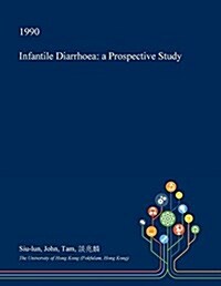 Infantile Diarrhoea: A Prospective Study (Paperback)