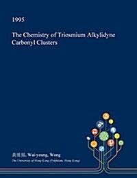 The Chemistry of Triosmium Alkylidyne Carbonyl Clusters (Paperback)