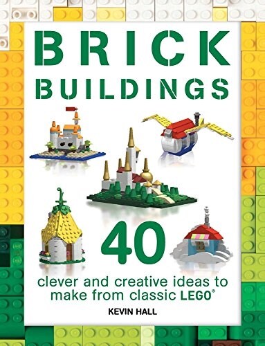 Brick Buildings: 40 Clever & Creative Ideas to Make from Classic Lego (Paperback)