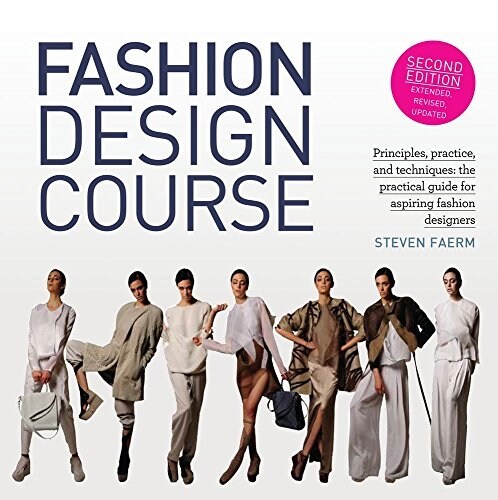 Fashion Design Course: Principles, Practice, and Techniques: The Practical Guide for Aspiring Fashion Designers (Paperback, 2, Revised)