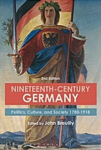 Nineteenth-Century Germany : Politics, Culture, and Society 1780-1918 (Paperback, 2 ed)