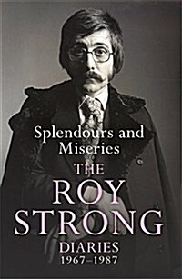 Splendours and Miseries: The Roy Strong Diaries, 1967-87 (Paperback)