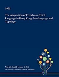 The Acquisition of French as a Third Language in Hong Kong: Interlanguage and Typology (Paperback)