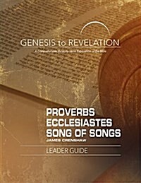 Genesis to Revelation: Proverbs, Ecclesiastes, Song of Songs Leader Guide: A Comprehensive Verse-By-Verse Exploration of the Bible (Paperback)