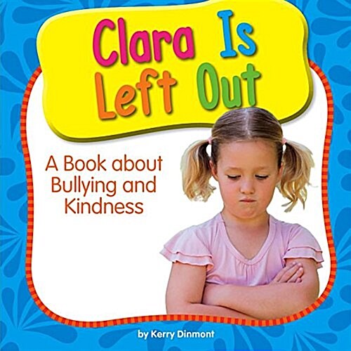 Clara Is Left Out: A Book about Bullying and Kindness (Library Binding)