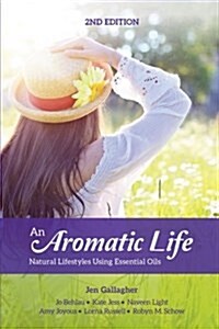 An Aromatic Life 2nd Edition: Natural Lifestyles Using Essential Oils (Paperback)