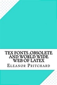 Tex Fonts, Obsolete and World Wide Web of Latex (Paperback)