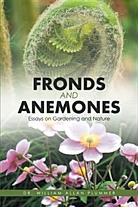 Fronds and Anemones: Essays on Gardening and Nature (Paperback)