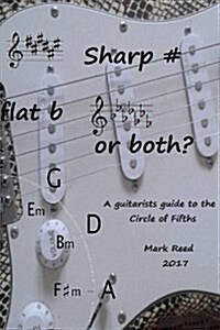 Sharp # Flat B or Both?: The Guitarists Guide to the Circle of Fifths (Paperback)