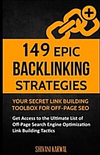 149 Epic Backlinking Strategies: Your Secret Link Building Toolbox for Off-Page: Get Access to the Ultimate List of Off-Page Search Engine Optimizatio (Paperback)