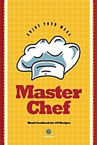 Master Chef: Blank Cookbook for 100 Recipes: Cook Gifts Edition Yellow 6x9 (Paperback)