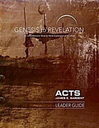 Genesis to Revelation: Acts Leader Guide: A Comprehensive Verse-By-Verse Exploration of the Bible (Paperback)