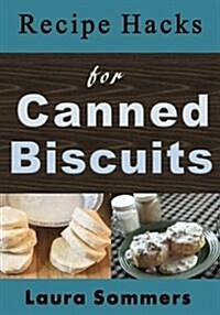 Recipe Hacks for Canned Biscuits (Paperback)