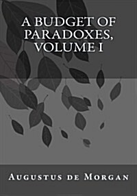 A Budget of Paradoxes, Volume I (Paperback)