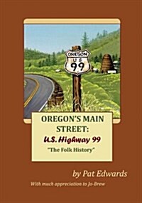 Oregons Main Street: U.S. Highway 99: The Folk History (Paperback)