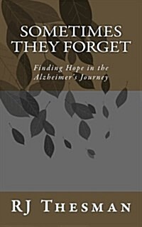 Sometimes They Forget: Finding Hope in the Alzheimers Journey (Paperback)