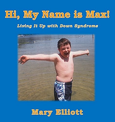 Hi, My Name Is Max!: Living It Up with Down Syndrome (Hardcover)
