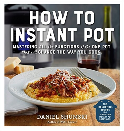 How to Instant Pot: Mastering All the Functions of the One Pot That Will Change the Way You Cook - Now Completely Updated for the Latest G (Paperback)