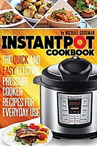 Instant Pot Cookbook: The Quick and Easy Electric Pressure Cooker Recipes for Everyday Use (Paperback)