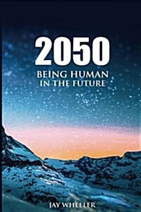 2050: Being Human in the Future (Paperback)