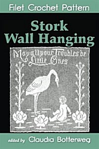 Stork Wall Hanging Filet Crochet Pattern: Complete Instructions and Chart (Paperback)