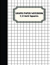 Graph Paper Notebook: 1/2 Inch Squares Graphing Paper - 100 Pages Large Print 8.5x11 - Softback (Composition Books) - Blank Quad Ruled: Comp (Paperback)