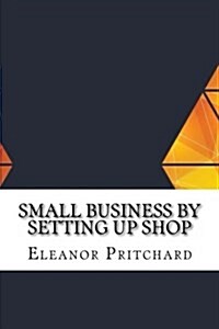 Small Business by Setting Up Shop (Paperback)