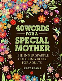 40 Words for a Special Mother: The Inner Sparkle Coloring Book for Adults (Paperback)