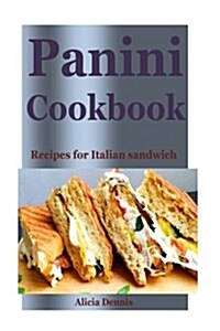 Panini Cookbook: Recipes for Italian Sandwich (Panini Recipes, Panini Recipe Book, Italian Cookbook, Sandwiches Recipes, Sandwiches Coo (Paperback)