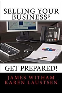 Selling Your Business? Get Prepared! (Second Edition) (Paperback)