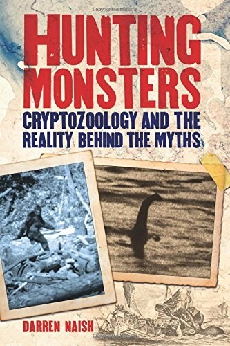 Hunting Monsters: Cryptozoology and the Reality Behind the Myths (Paperback)