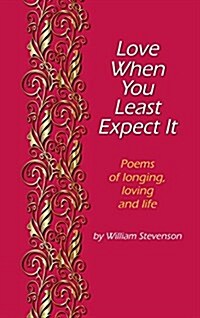 Love When You Least Expect: Poems of Longing, Loving and Life (Hardcover)